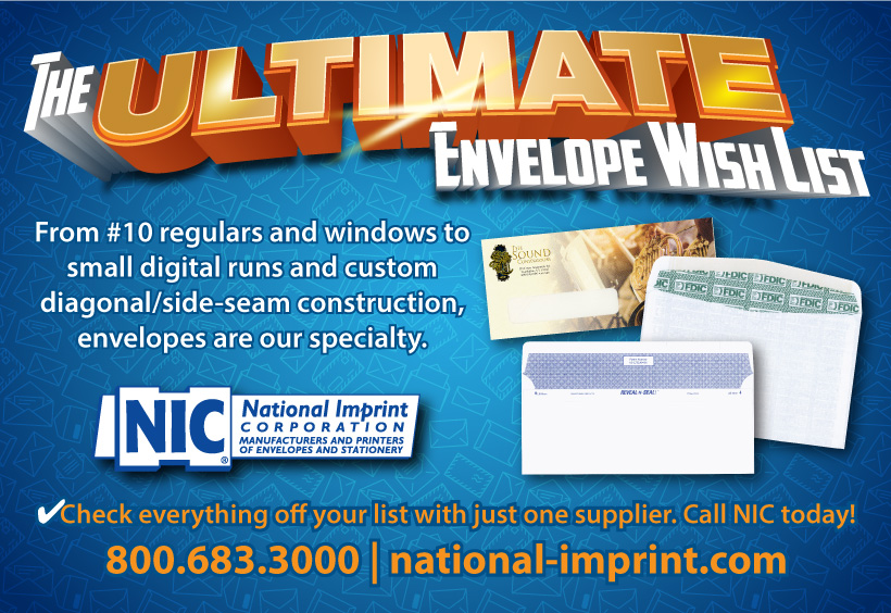The Ultimate Envelope Wish List. From #10 regulars and windows to small digital runs and custom
diagonal/side-seam construction, envelopes are our specialty. Check everything off your list with just one supplier. Call NIC today! 800.683.3000 | national-imprint.com